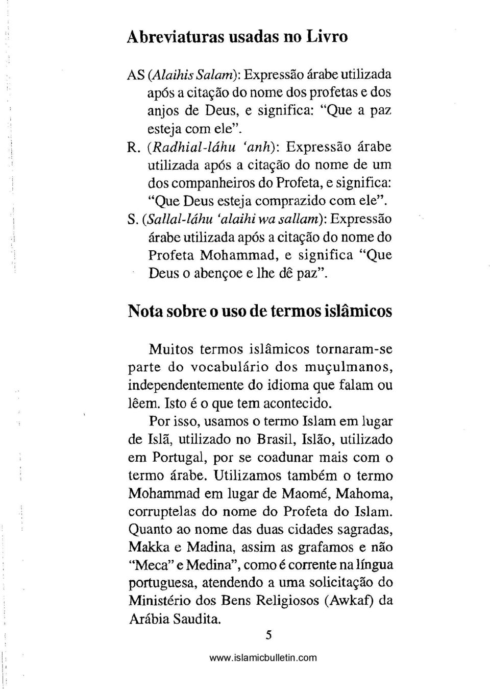 tsallal-láhu 'alaihi wa sallam): Expressão árabe utilizada após a citação do nome do Profeta Mohammad, e significa "Que Deus o abençoe e lhe dê paz".