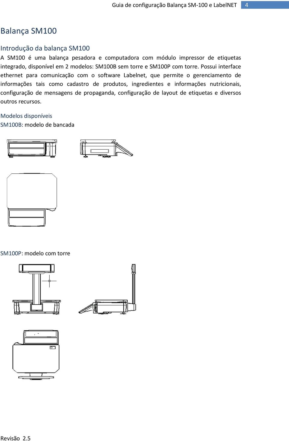 Possui interface ethernet para comunicação com o software Labelnet, que permite o gerenciamento de informações tais como cadastro de