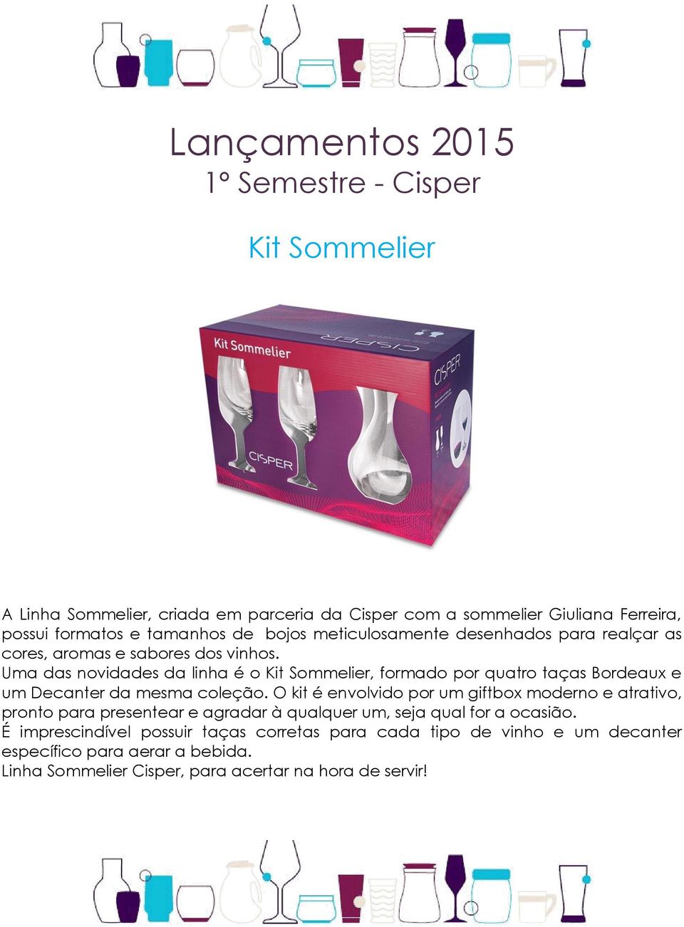 Uma das novidades da linha é o Kit Sommelier, formado por quatro taças Bordeaux e um Decanter da mesma coleção.