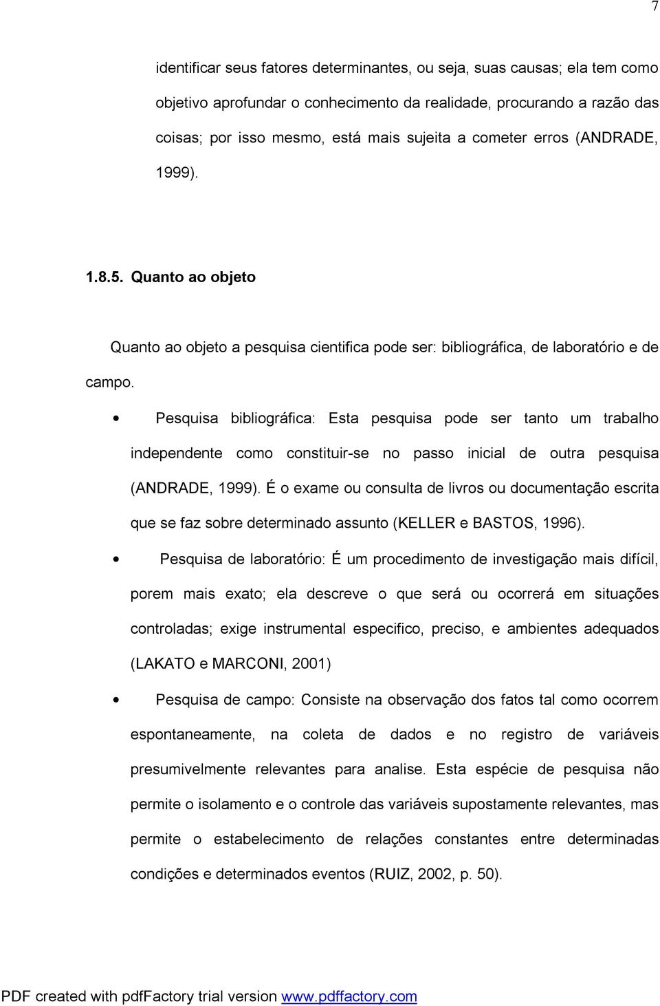 Pesquisa bibliográfica: Esta pesquisa pode ser tanto um trabalho independente como constituir-se no passo inicial de outra pesquisa (ANDRADE, 1999).