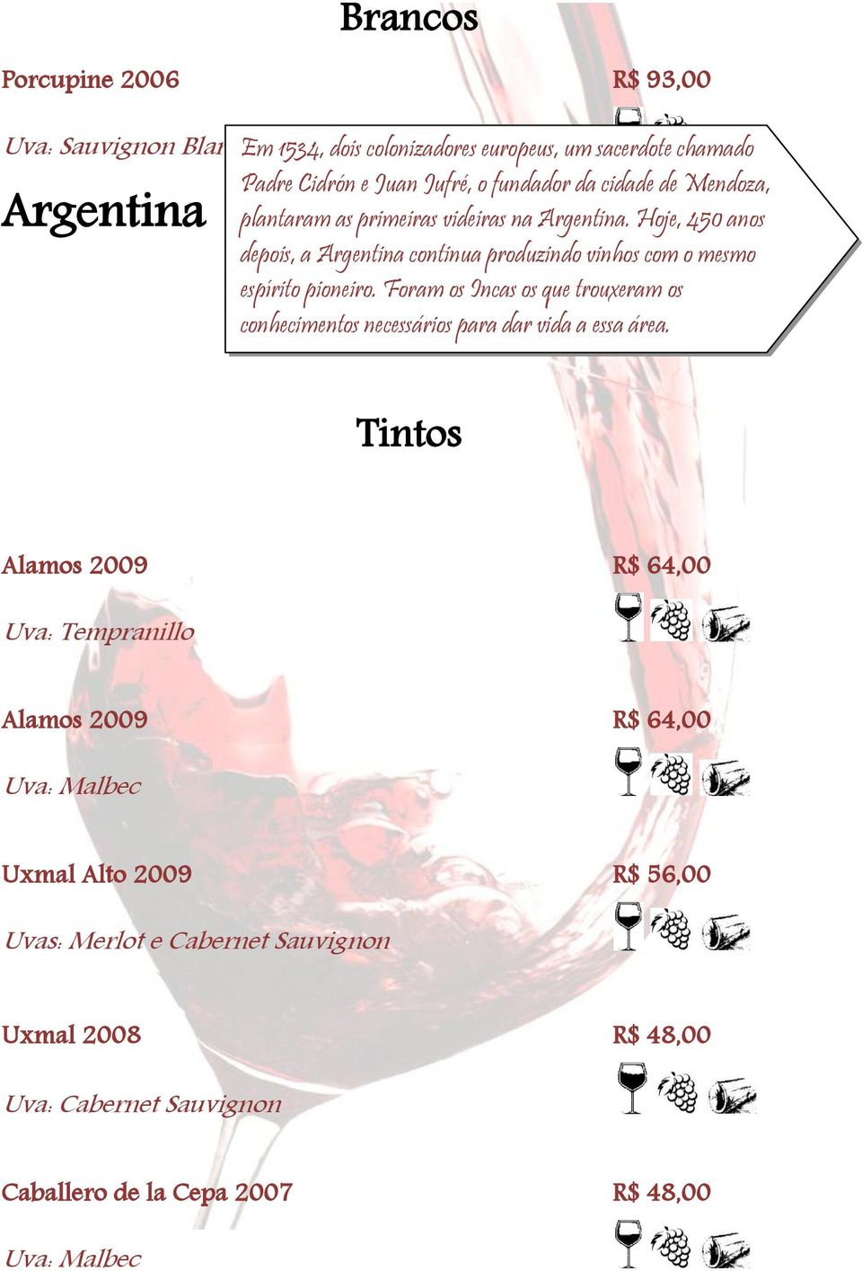 Hoje, 450 anos depois, a Argentina continua produzindo vinhos com o mesmo espírito pioneiro.