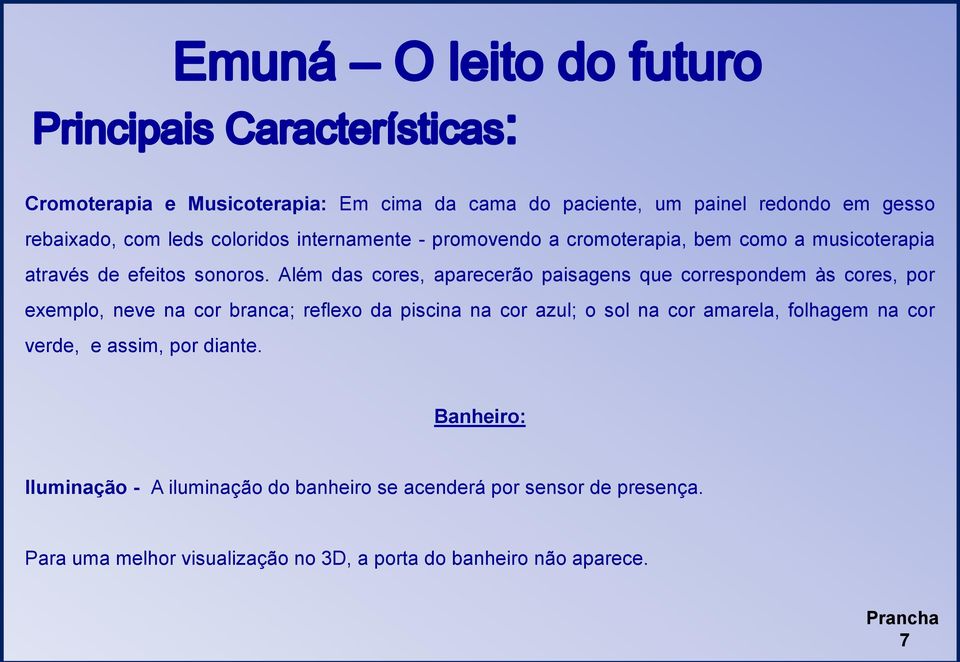 Além das cores, aparecerão paisagens que correspondem às cores, por exemplo, neve na cor branca; reflexo da piscina na cor azul; o sol na