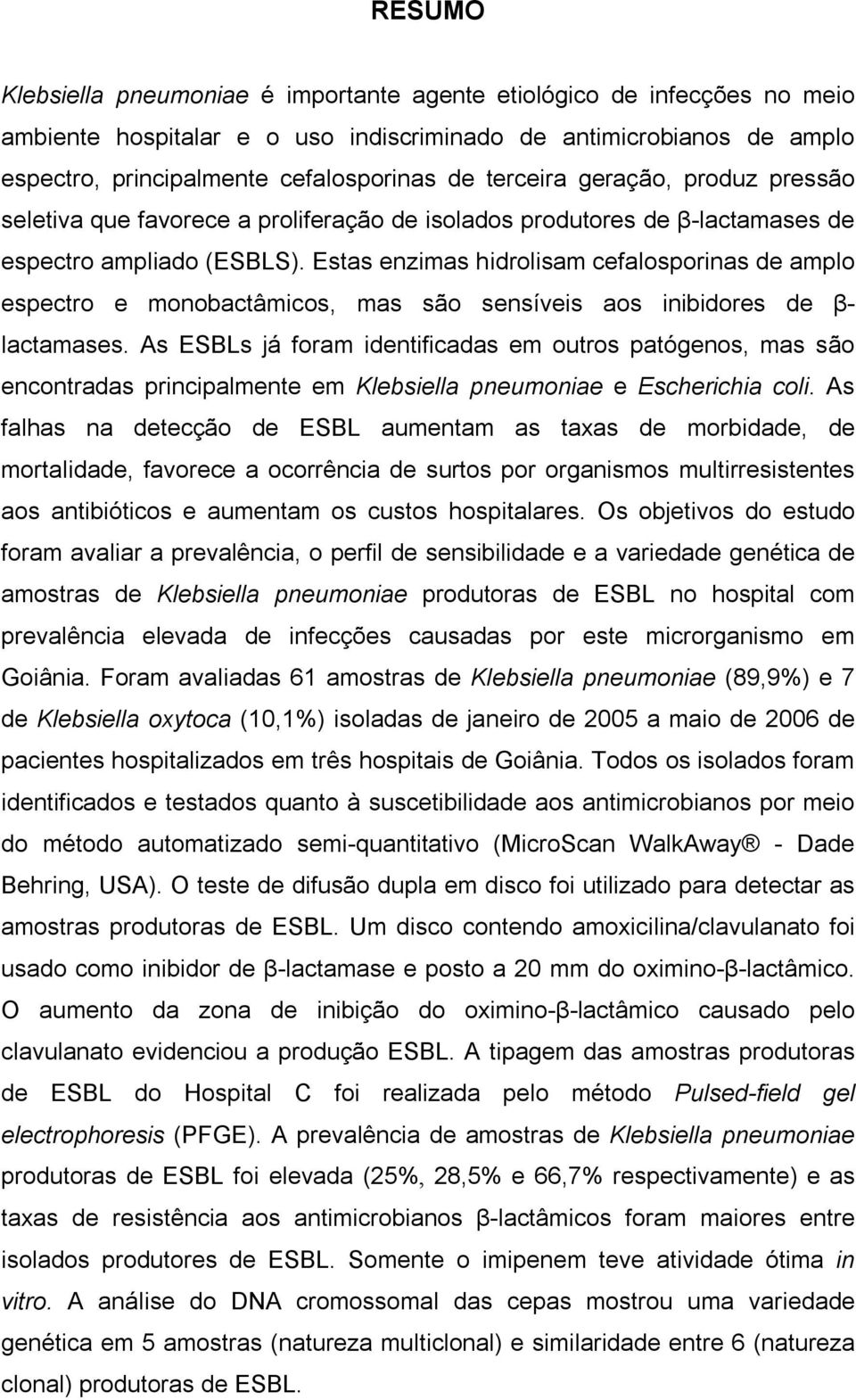 Estas enzimas hidrolisam cefalosporinas de amplo espectro e monobactâmicos, mas são sensíveis aos inibidores de β- lactamases.