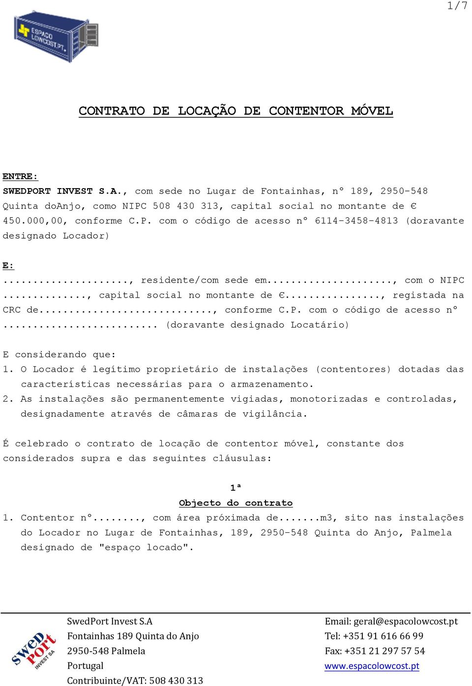 .., conforme C.P. com o código de acesso nº... (doravante designado Locatário) E considerando que: 1.