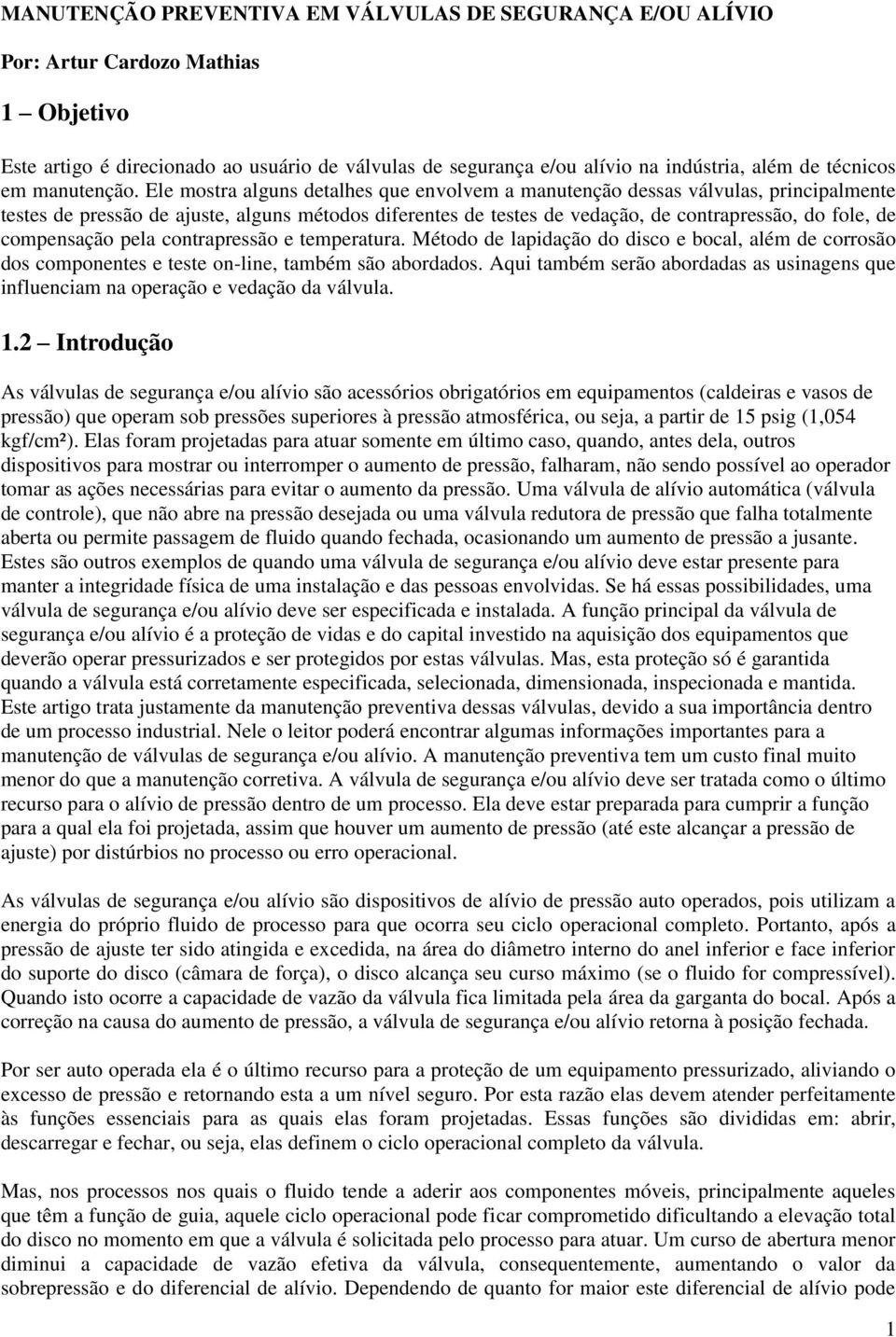 Ele mostra alguns detalhes que envolvem a manutenção dessas válvulas, principalmente testes de pressão de ajuste, alguns métodos diferentes de testes de vedação, de contrapressão, do fole, de