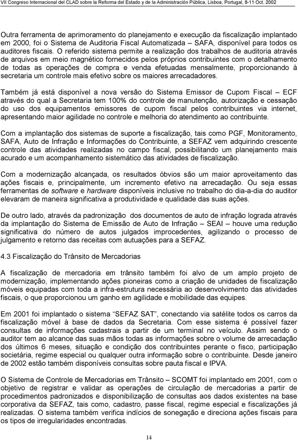 venda efetuadas mensalmente, proporcionando à secretaria um controle mais efetivo sobre os maiores arrecadadores.