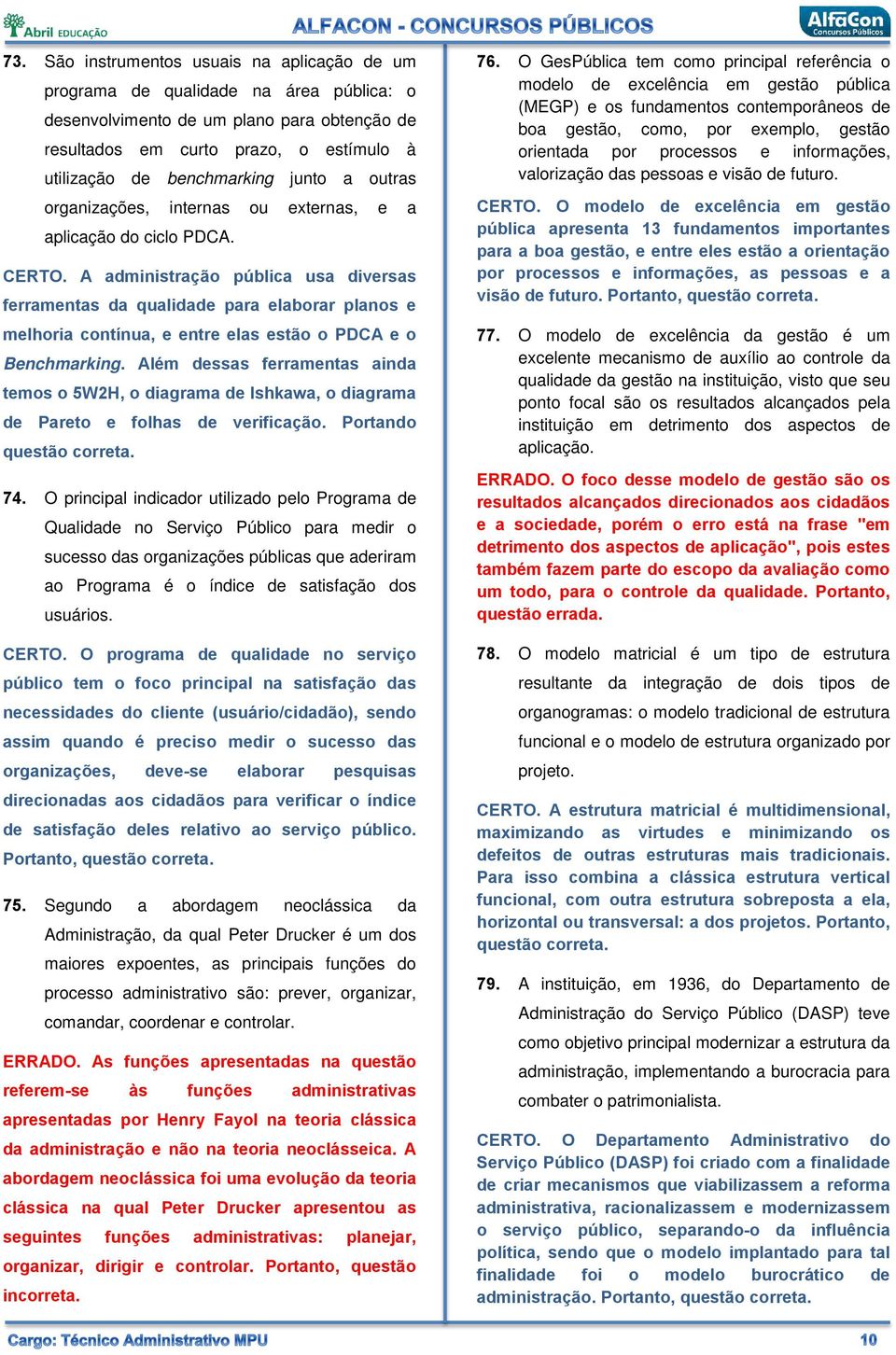 A administração pública usa diversas ferramentas da qualidade para elaborar planos e melhoria contínua, e entre elas estão o PDCA e o Benchmarking.