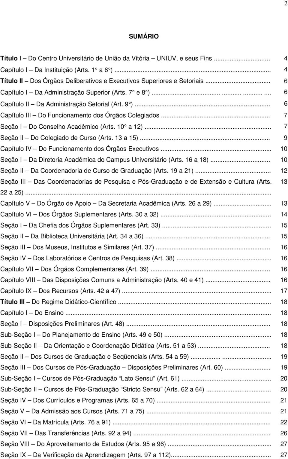 .. 6 Capítulo III Do Funcionamento dos Órgãos Colegiados... 7 Seção I Do Conselho Acadêmico (Arts. 10 a 12)... 7 Seção II Do Colegiado de Curso (Arts. 13 a 15).