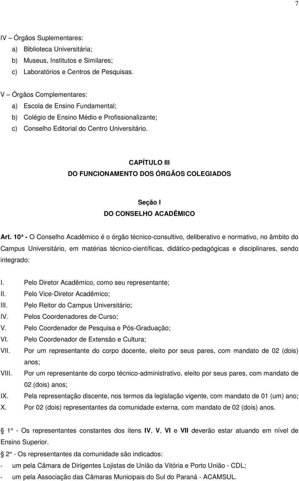 CAPÍTULO III DO FUNCIONAMENTO DOS ÓRGÃOS COLEGIADOS Seção I DO CONSELHO ACADÊMICO Art.