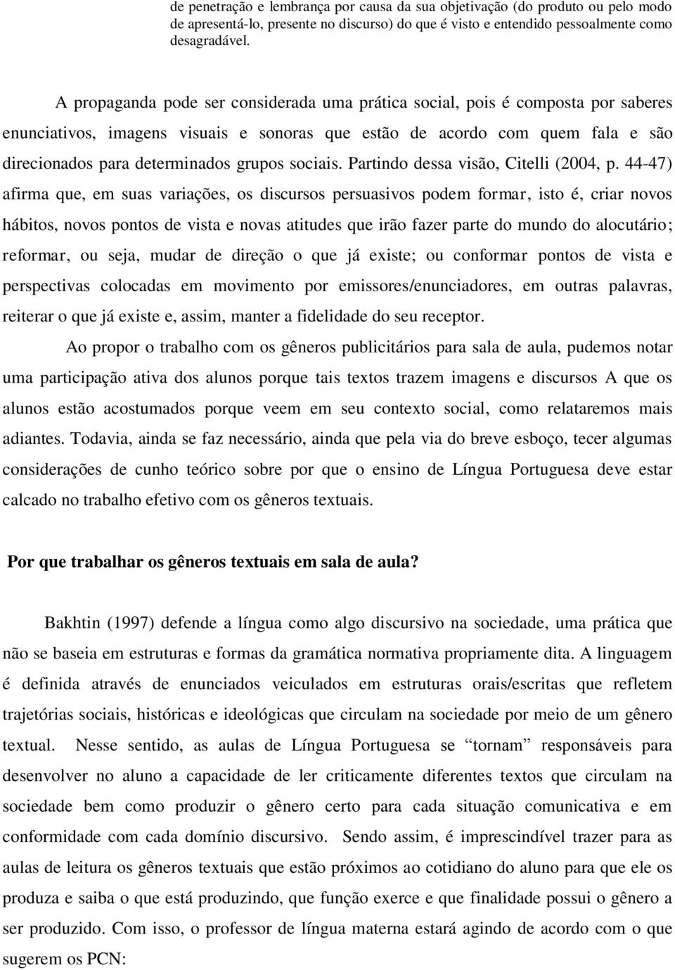 sociais. Partindo dessa visão, Citelli (2004, p.