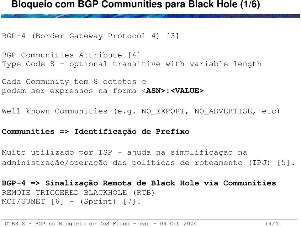 h Cada Community tem 8 octetos e podem ser expressos na forma <ASN>:<VALUE> Well known Communities (e.g.