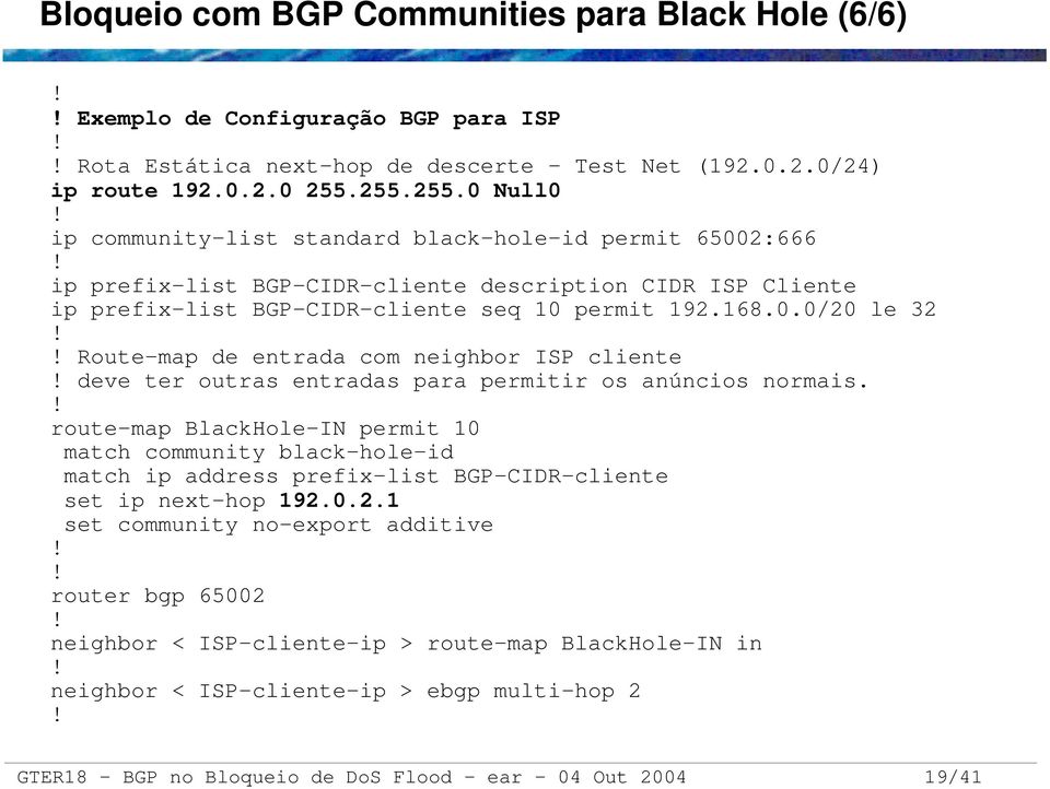 ! Route map de entrada com neighbor ISP cliente! deve ter outras entradas para permitir os anúncios normais.