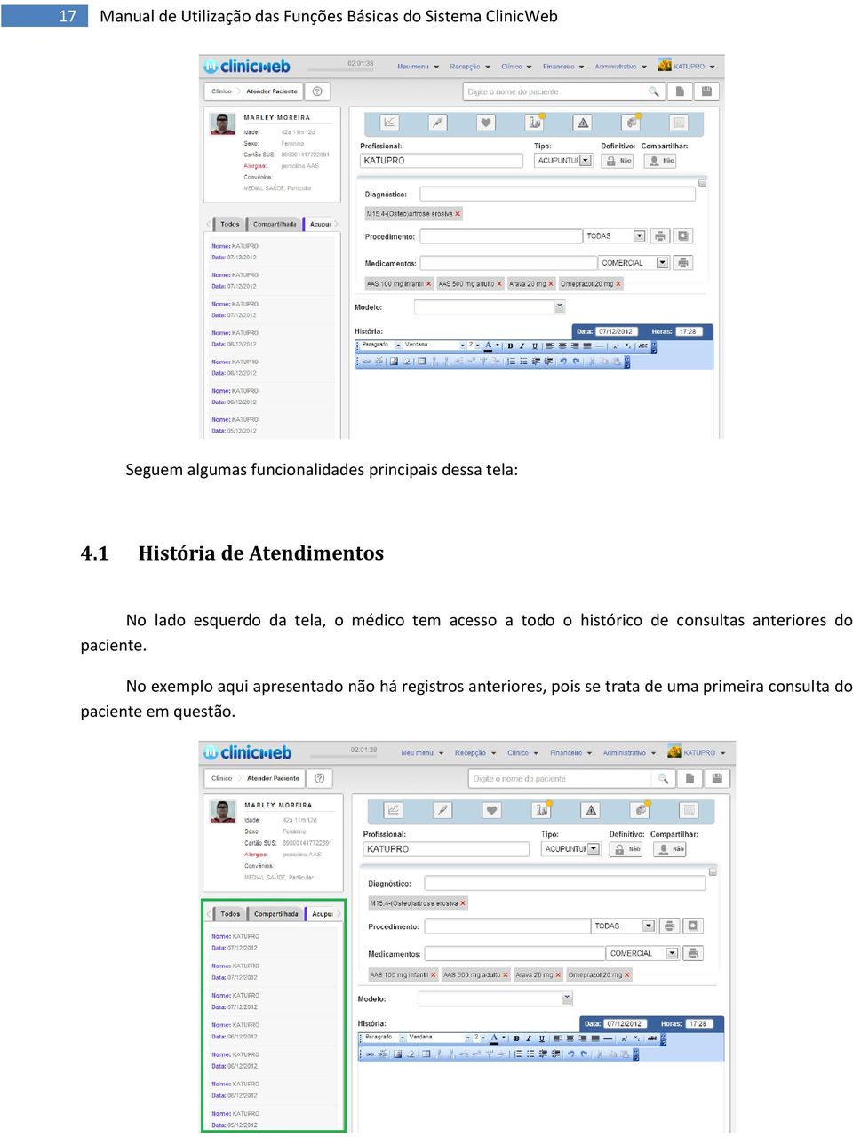 1 História de Atendimentos No lado esquerdo da tela, o médico tem acesso a todo o histórico