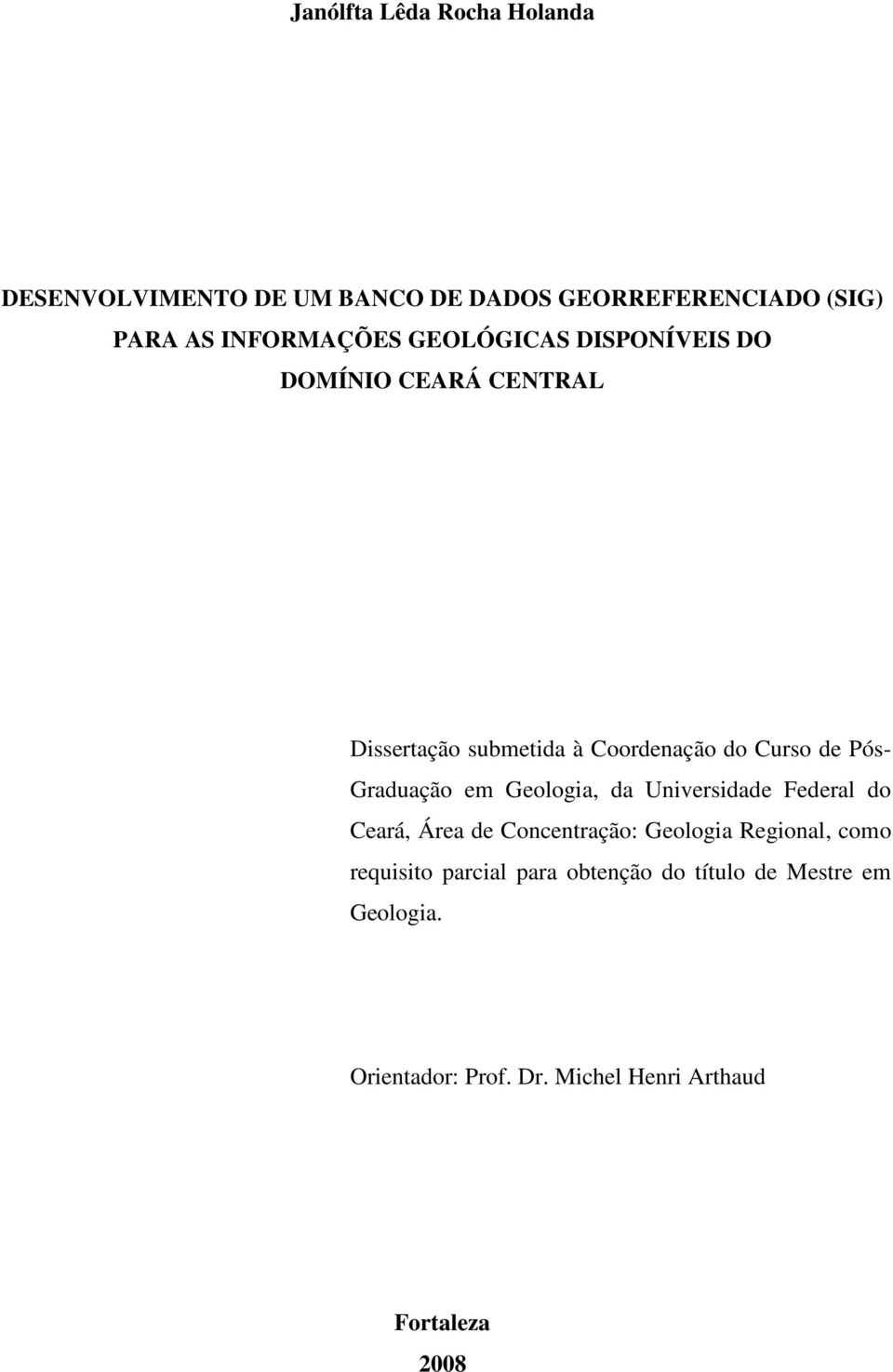 Graduação em Geologia, da Universidade Federal do Ceará, Área de Concentração: Geologia Regional, como