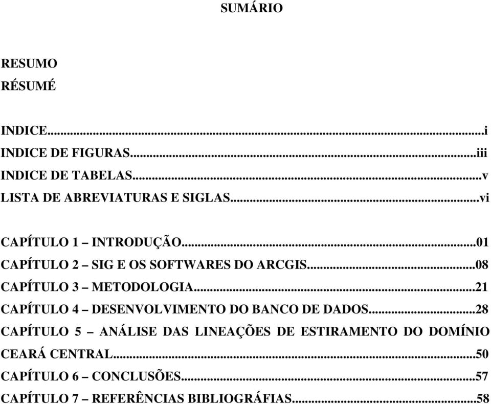 ..01 CAPÍTULO 2 SIG E OS SOFTWARES DO ARCGIS...08 CAPÍTULO 3 METODOLOGIA.