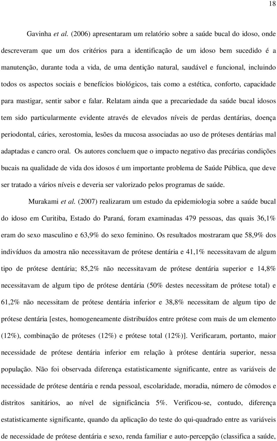 natural, saudável e funcional, incluindo todos os aspectos sociais e benefícios biológicos, tais como a estética, conforto, capacidade para mastigar, sentir sabor e falar.