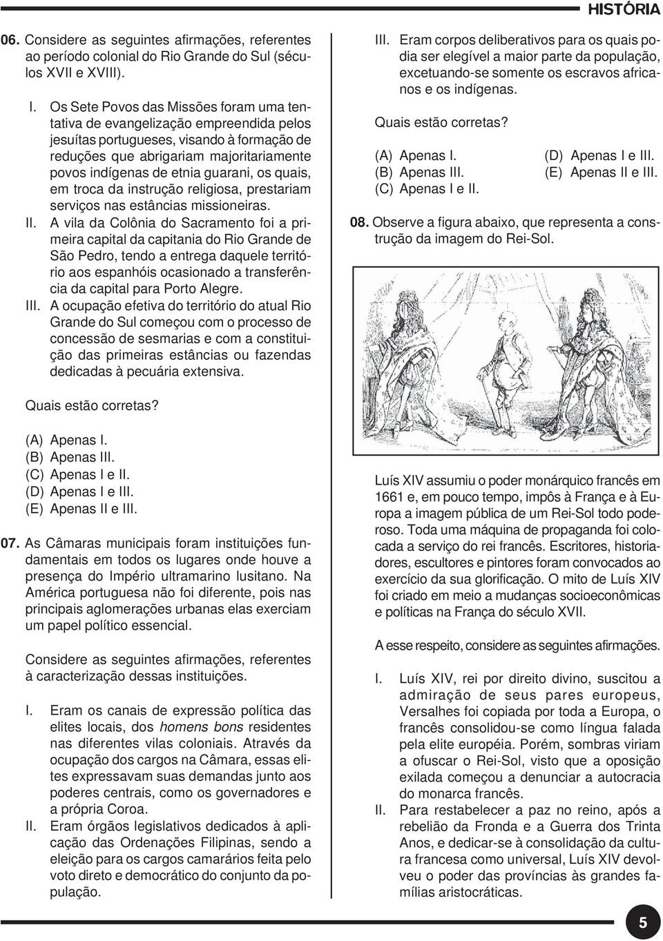 os quais, em troca da instrução religiosa, prestariam serviços nas estâncias missioneiras. II.