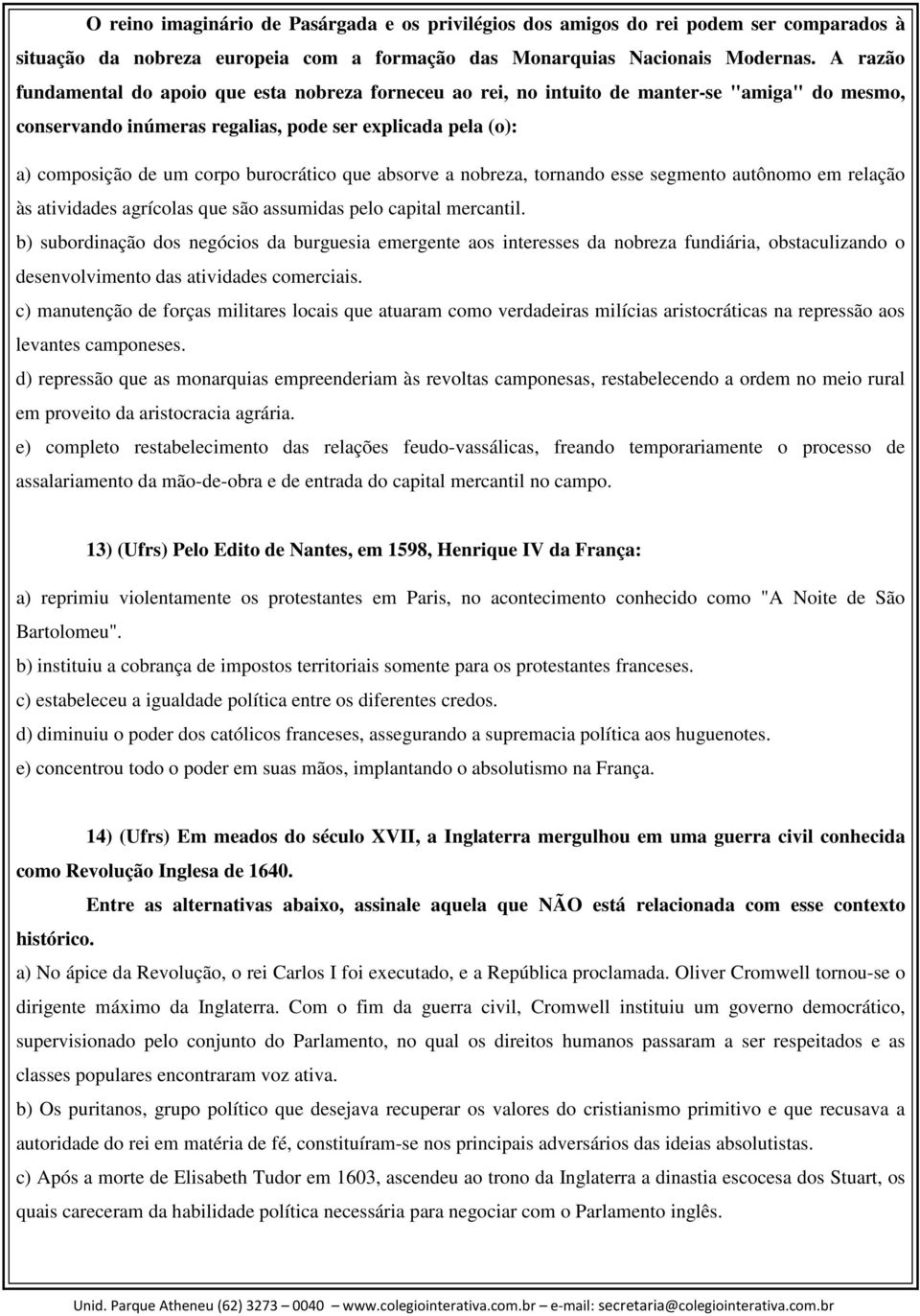 burocrático que absorve a nobreza, tornando esse segmento autônomo em relação às atividades agrícolas que são assumidas pelo capital mercantil.