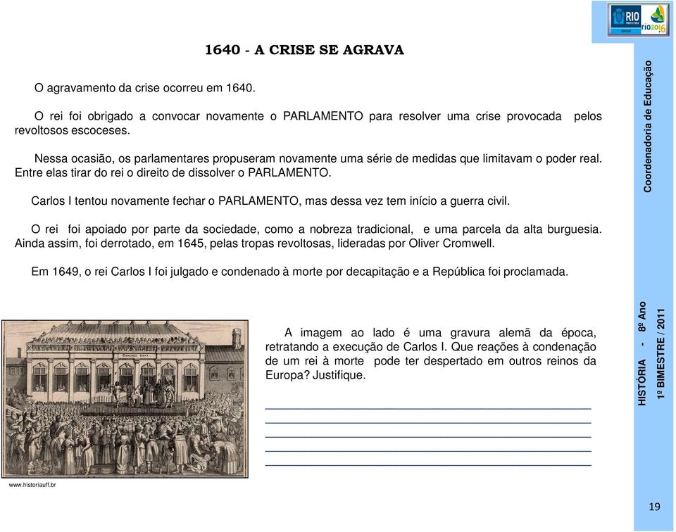 Carlos I tentou novamente fechar o PARLAMENTO, mas dessa vez tem início a guerra civil. pelos O rei foi apoiado por parte da sociedade, como a nobreza tradicional, e uma parcela da alta burguesia.