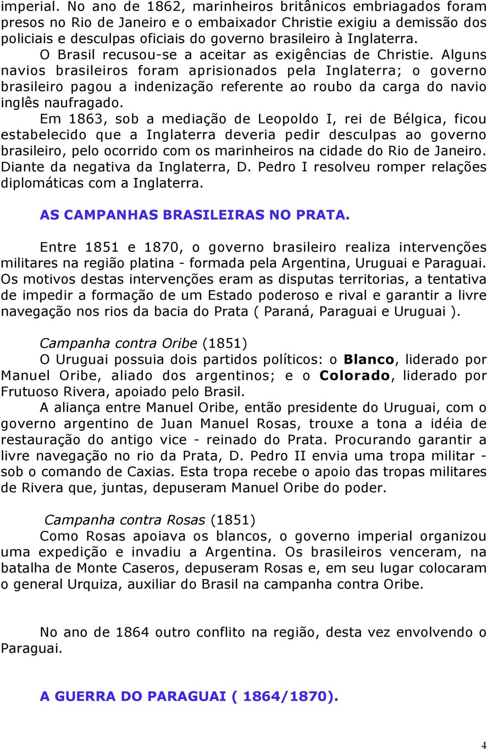 O Brasil recusou-se a aceitar as exigências de Christie.