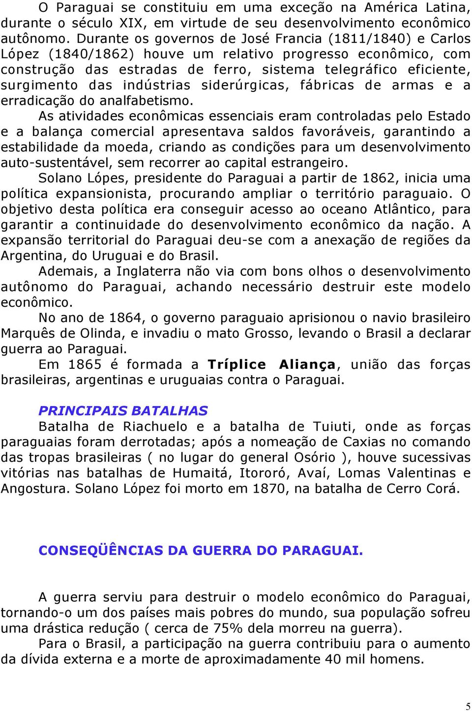 indústrias siderúrgicas, fábricas de armas e a erradicação do analfabetismo.