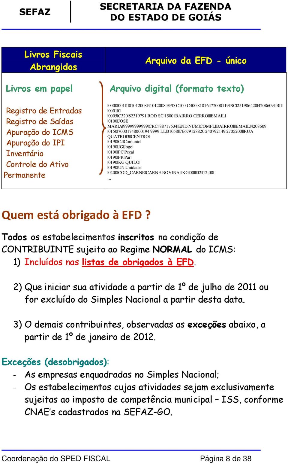 END NUM COMPL BAIRRO EMAIL 4208609 0150 70001748000194 9999 LL 01058 76679128820 240792149 2705200 RUA QUATRO 3 CENTRO 0190 CJ Conjunto 0190 JG Jogo 0190 PC Peça 0190 PR Par 0190 KG QUILO 0190 UN