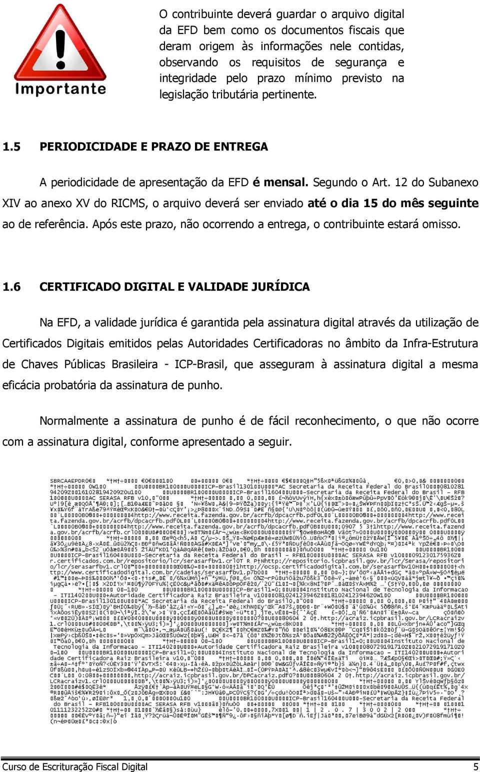 12 do Subanexo XIV ao anexo XV do RICMS, o arquivo deverá ser enviado até o dia 15