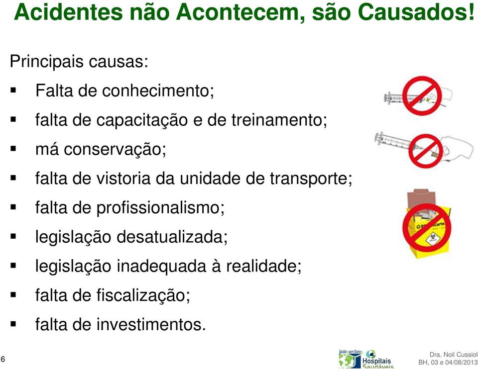 conservação; falta de vistoria da unidade de transporte; falta de profissionalismo;