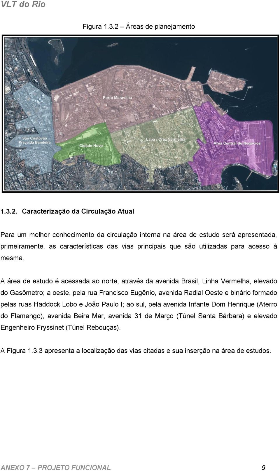 Caracterização da Circulação Atual Para um melhor conhecimento da circulação interna na área de estudo será apresentada, primeiramente, as características das vias principais que são