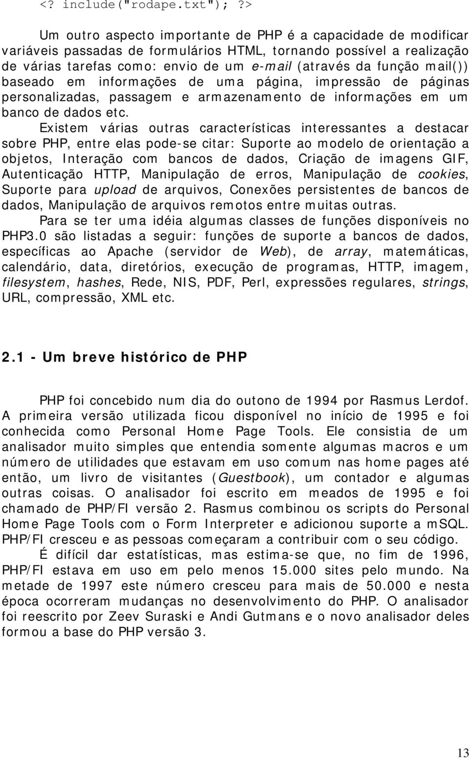 mail()) baseado em informações de uma página, impressão de páginas personalizadas, passagem e armazenamento de informações em um banco de dados etc.