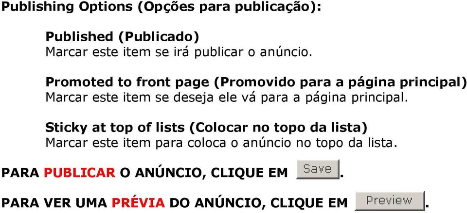 Promoted to front page (Promovido para a página principal) Marcar este item se deseja ele vá para a