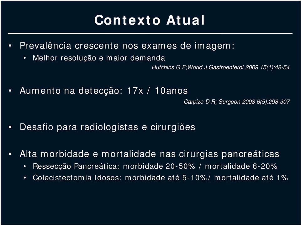 6(5):298-307 Desafio para radiologistas e cirurgiões Alta morbidade e mortalidade nas cirurgias pancreáticas