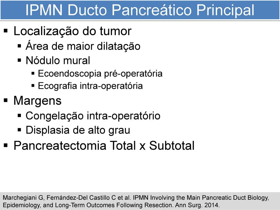 de alto grau Pancreatectomia Total x Subtotal Marchegiani G, Fernández-Del Castillo C et al.