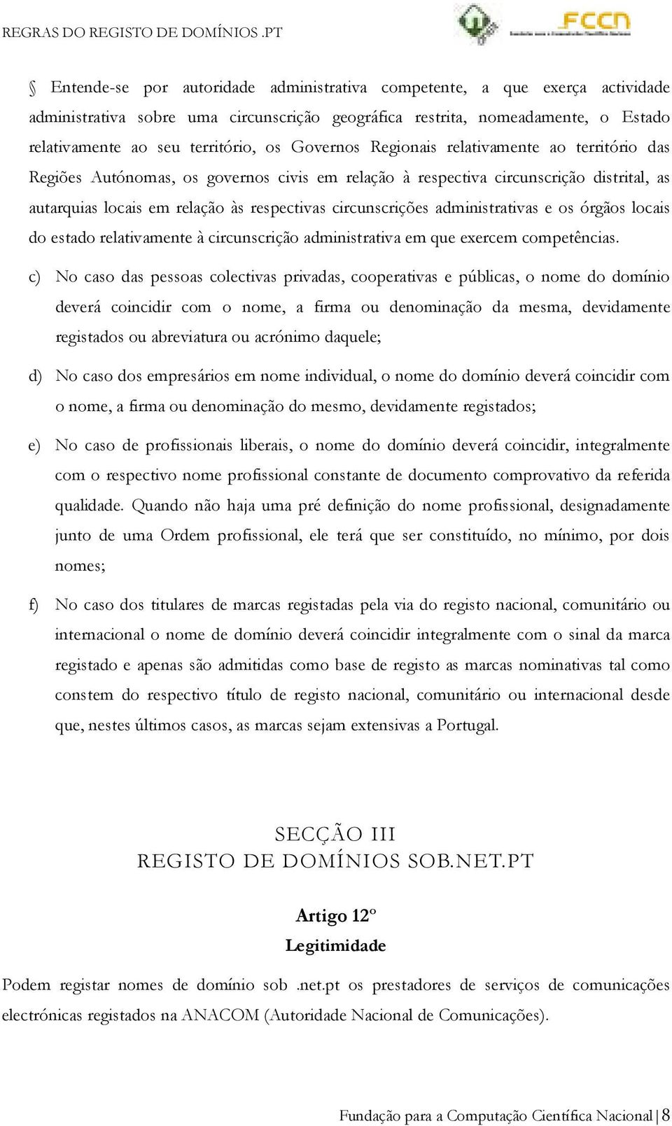 administrativas e os órgãos locais do estado relativamente à circunscrição administrativa em que exercem competências.