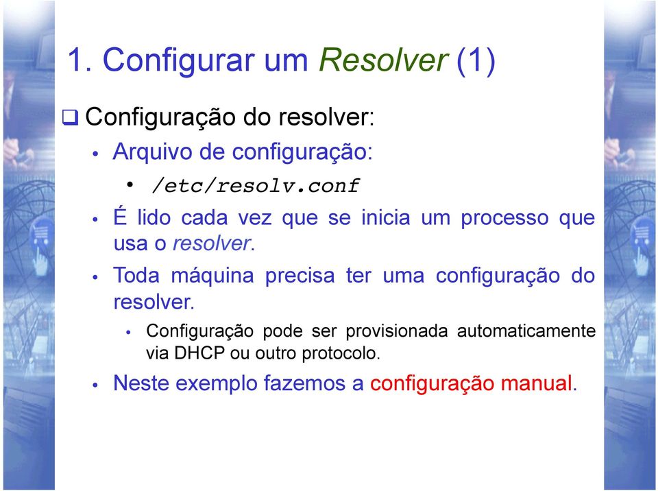 Toda máquina precisa ter uma configuração do resolver.