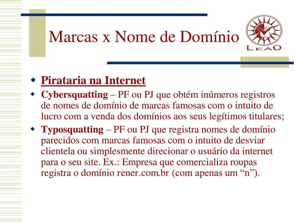 que registra nomes de domínio parecidos com marcas famosas com o intuito de desviar clientela ou simplesmente direcionar