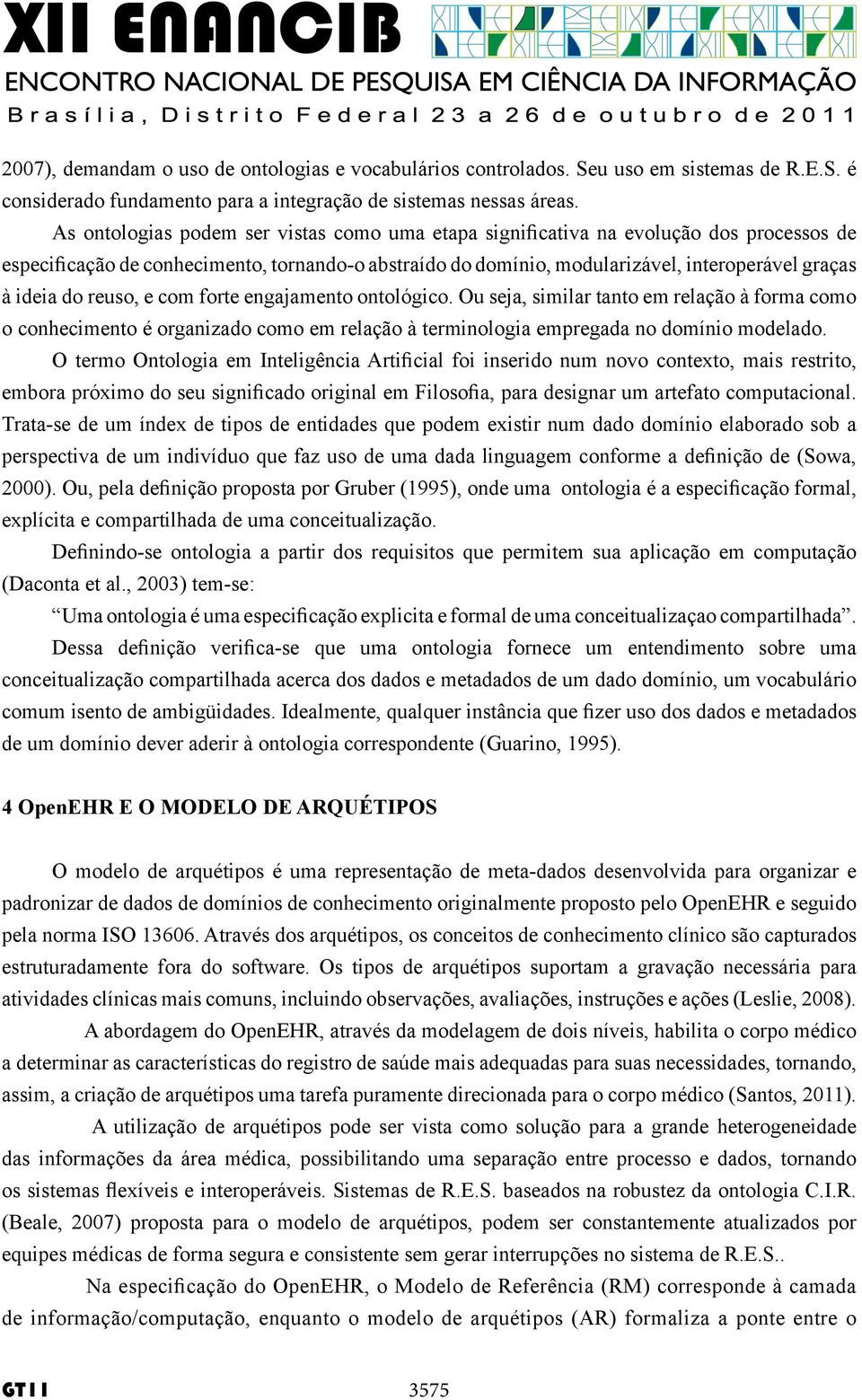 reuso, e com forte engajamento ontológico. Ou seja, similar tanto em relação à forma como o conhecimento é organizado como em relação à terminologia empregada no domínio modelado.