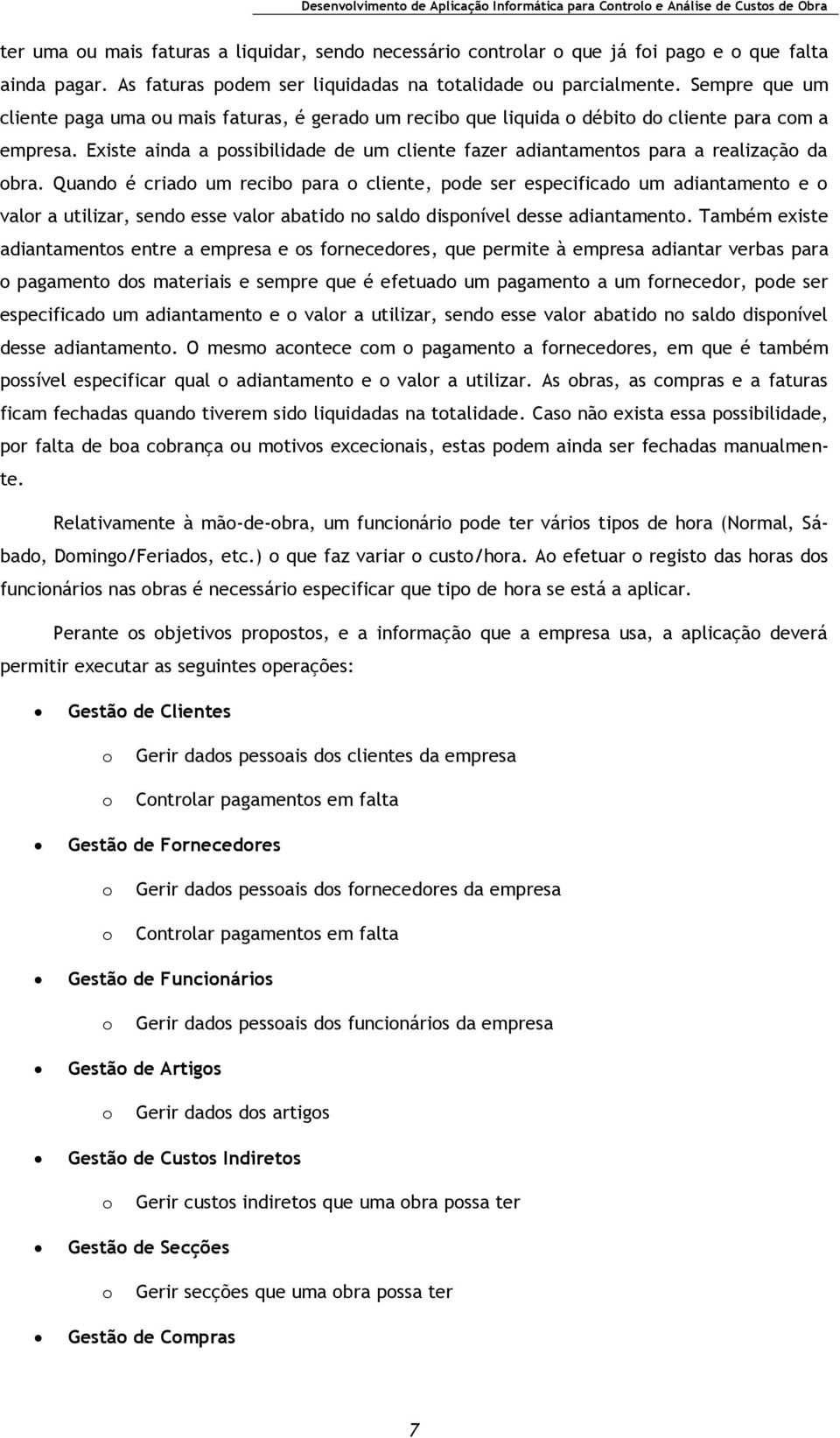 Existe ainda a pssibilidade de um cliente fazer adiantaments para a realizaçã da bra.