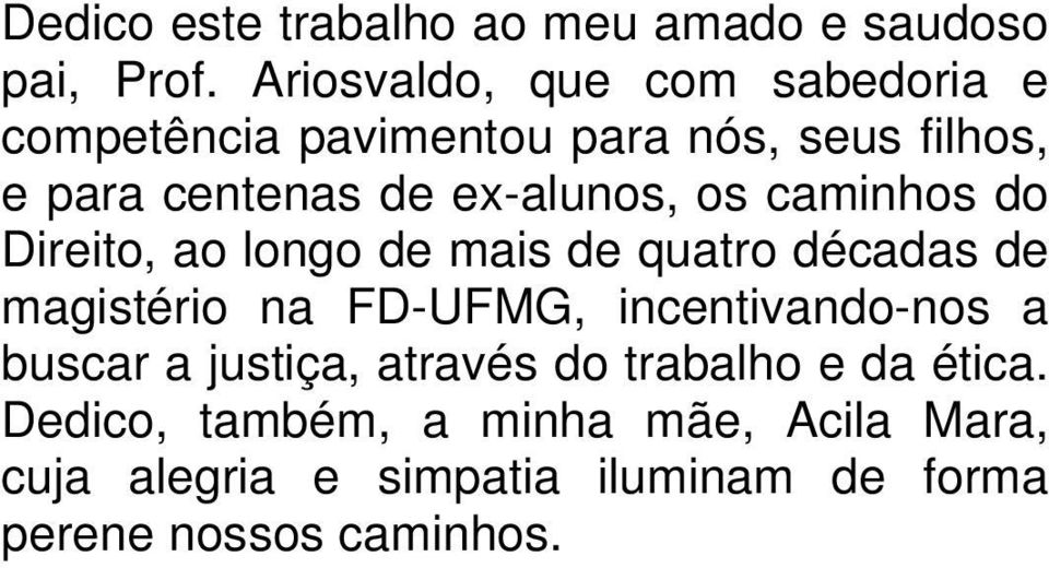 ex-alunos, os caminhos do Direito, ao longo de mais de quatro décadas de magistério na FD-UFMG,