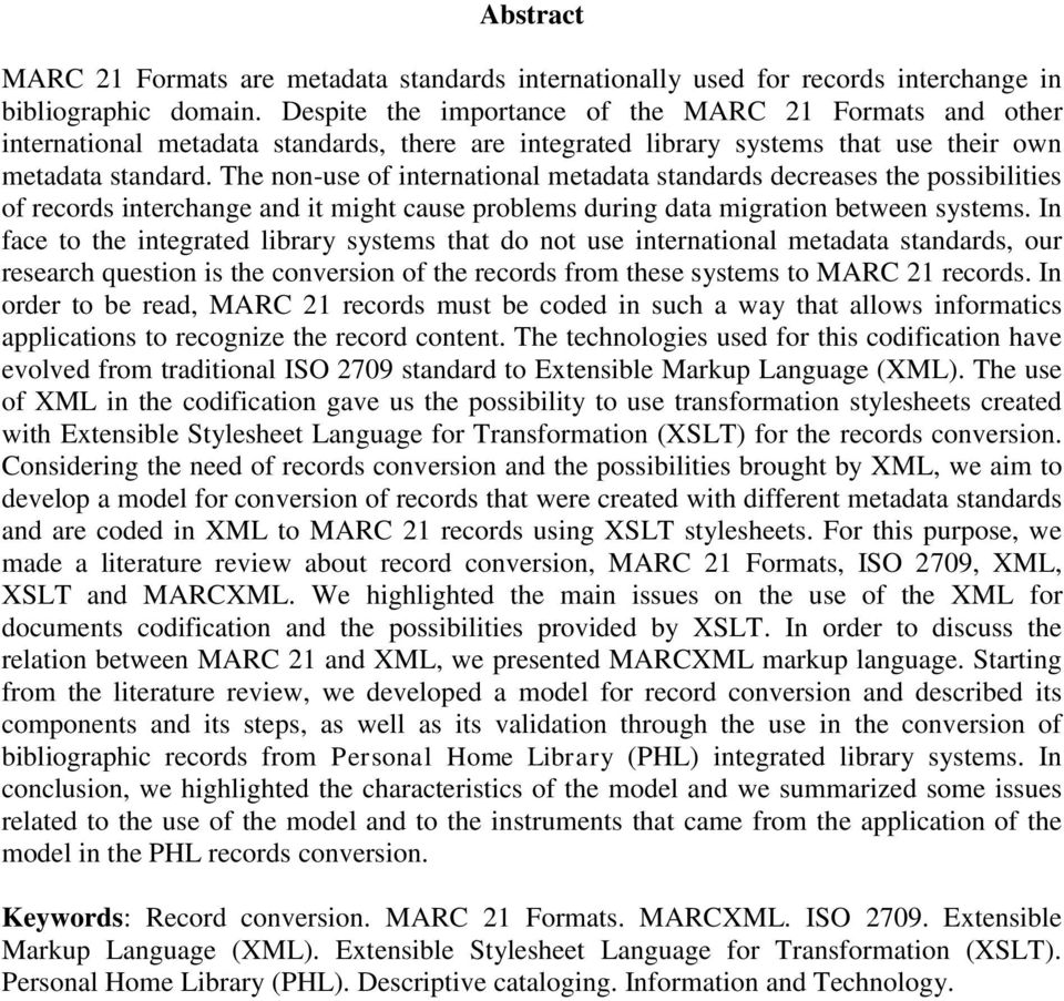 The non-use of international metadata standards decreases the possibilities of records interchange and it might cause problems during data migration between systems.