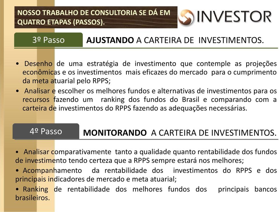 melhores fundos e alternativas de investimentos para os recursos fazendo um ranking dos fundos do Brasil e comparando com a carteira de investimentos do RPPS fazendo as adequações necessárias.