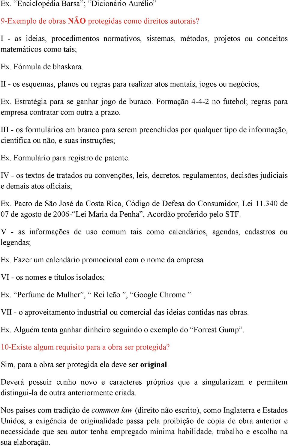 II - os esquemas, planos ou regras para realizar atos mentais, jogos ou negócios; Ex. Estratégia para se ganhar jogo de buraco.