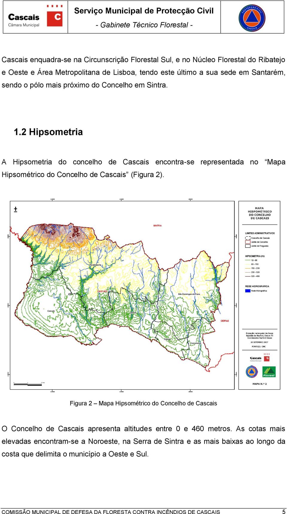 2 Hipsometria A Hipsometria do concelho de Cascais encontra-se representada no Mapa Hipsométrico do Concelho de Cascais (Figura 2).