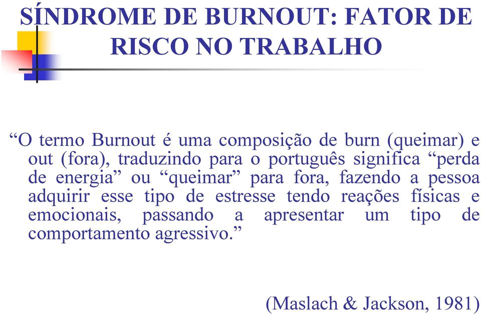 para fora, fazendo a pessoa adquirir esse tipo de estresse tendo reações físicas e