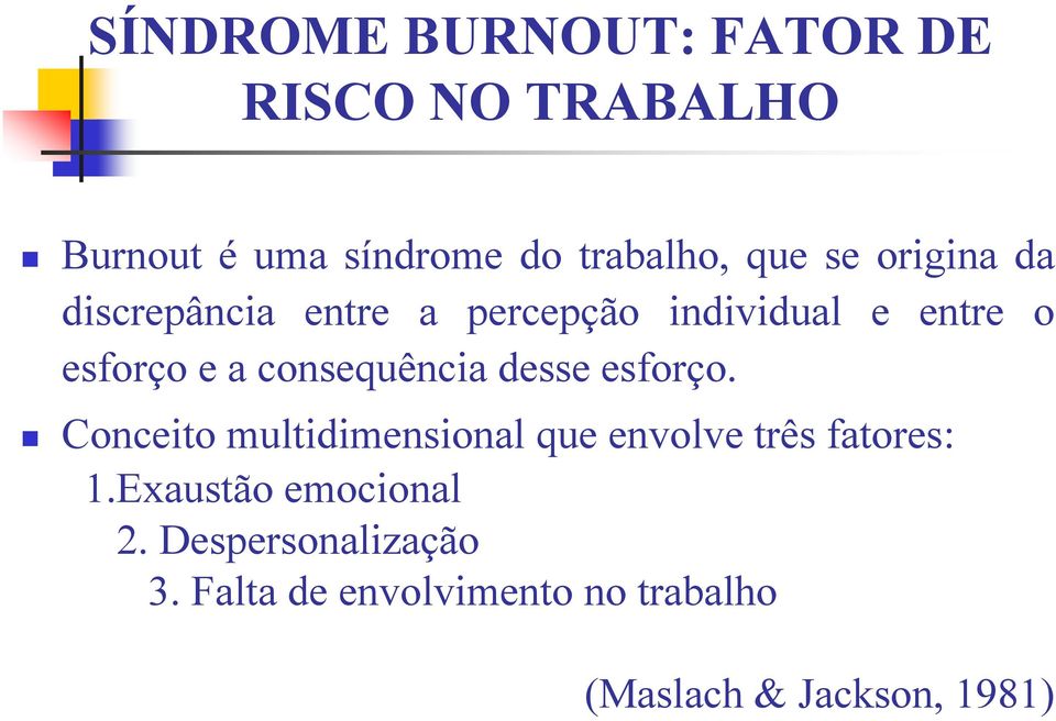 consequência desse esforço. Conceito multidimensional que envolve três fatores: 1.