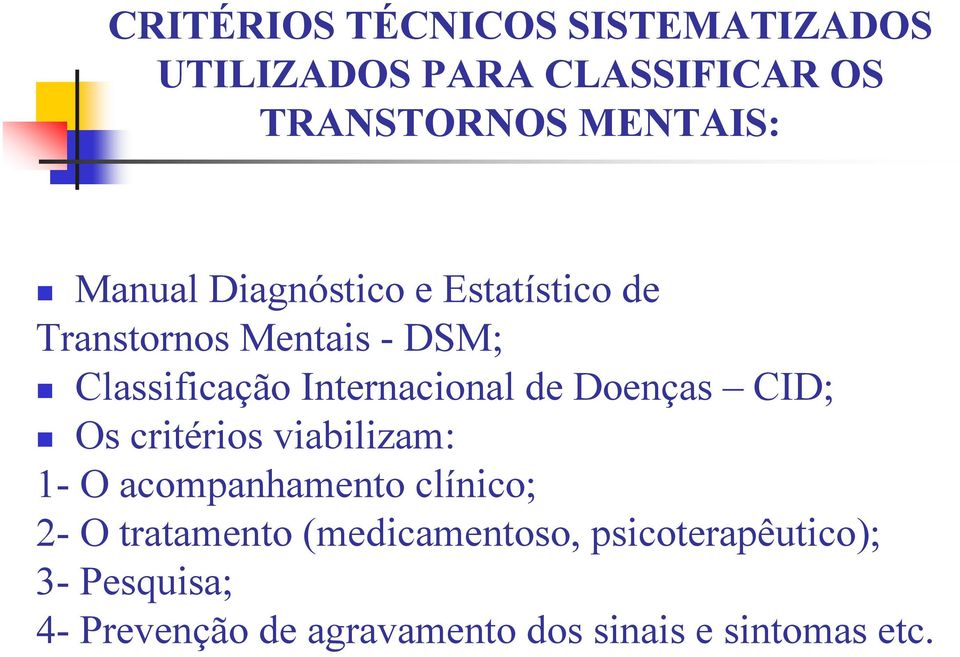 de Doenças CID; Os critérios viabilizam: 1- O acompanhamento clínico; 2- O tratamento