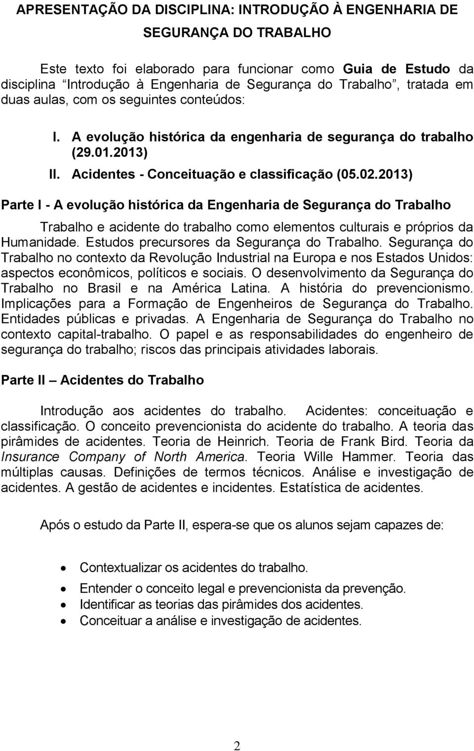 2013) Parte I - A evolução histórica da Engenharia de Segurança do Trabalho Trabalho e acidente do trabalho como elementos culturais e próprios da Humanidade.