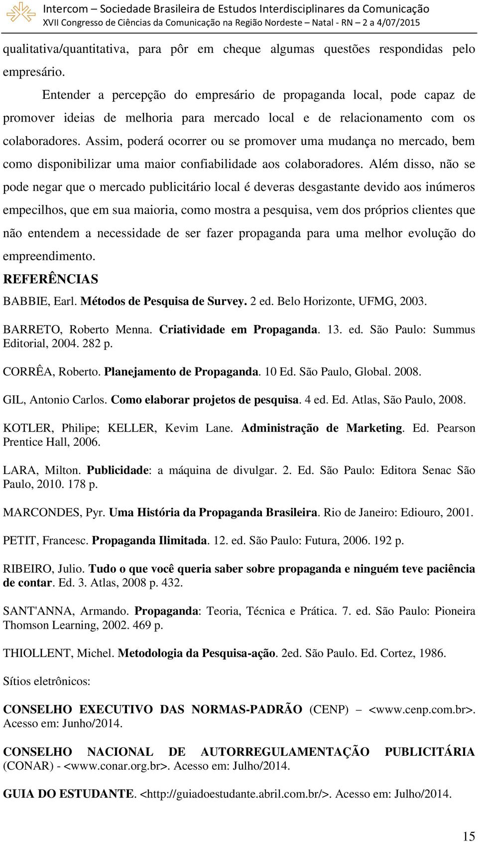 Assim, poderá ocorrer ou se promover uma mudança no mercado, bem como disponibilizar uma maior confiabilidade aos colaboradores.