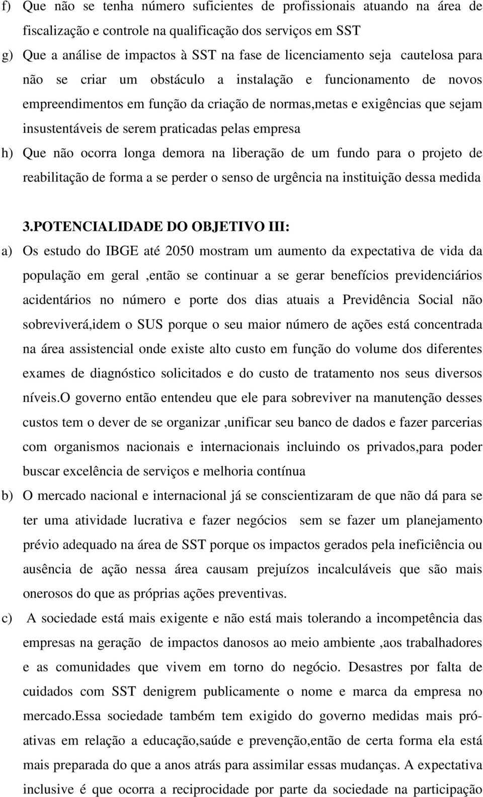 empresa h) Que não ocorra longa demora na liberação de um fundo para o projeto de reabilitação de forma a se perder o senso de urgência na instituição dessa medida 3.