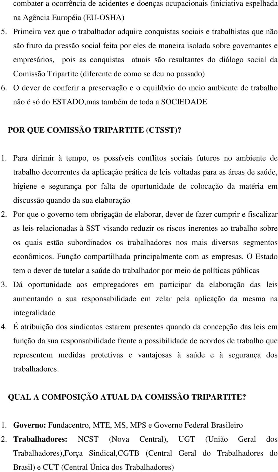 atuais são resultantes do diálogo social da Comissão Tripartite (diferente de como se deu no passado) 6.